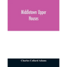 Middletown Upper Houses; a history of the north society of Middletown, Connecticut, from 1650 to 1800, with genealogical and biographical chapters on