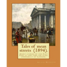 Tales of mean streets (1894). By: Arthur Morrison: Short stories of the East End: at one time the slimy underbelly of London.