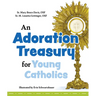 An Adoration Treasury for Young Catholics
