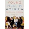 Young Muslim America: Faith, Community, and Belonging