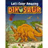 Let's Color Amazing Dinosaur: Big Dinosaur Coloring Books For Kids Ages 4-8 . Great Gift For Boys & Girls