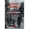 Logistics Matters and the U.S. Army in Occupied Germany, 1945-1949