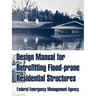 Design Manual for Retrofitting Flood-prone Residential Structures