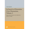 In Search of Florentine Civic Humanism, Volume 2: Essays on the Transition from Medieval to Modern Thought