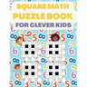 Square Math Puzzle Book for Clever Kids: More then 580 Square Puzzles