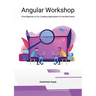 Angular Workshop: From Beginner to Pro, Creating Applications for the Real World