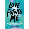 Love, Future Me: Notes to Open Hearts & Lift Spirits