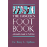 The Dancer's Foot Book: A Complete Guide to Foot Care