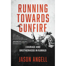 Running Towards Gunfire: Courage and Brotherhood in Ramadi