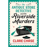 The Antique Store Detective and the Riverside Murders: A completely charming and unputdownable cozy murder mystery