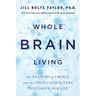 Whole Brain Living: The Anatomy of Choice and the Four Characters That Drive Our Life