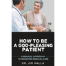How to Be a God-Pleasing Patient: A Biblical Approach to Receiving Medical Care