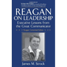 Reagan on Leadership: Executive Lessons from the Great Communicator