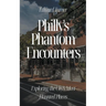Philly's Phantom Encounters: Exploring the City's Most Haunted Places