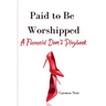 Paid to Be Worshipped: A Financial Dom's Playbook: Unlock the Psychology, Language, and Rituals of High-Paid Findom