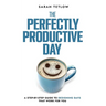 The Perfectly Productive Day