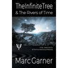 The Infinite Tree & The Rivers of Time: Time, Experience, & The Foundations of Reality