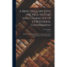 A Brief Enquiry Into the True Nature and Character of Our Federal Government: Being a Review of Judge Story's Commentaries on the Constitution of the
