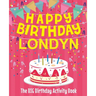 Happy Birthday Londyn - The Big Birthday Activity Book: (Personalized Children's Activity Book)