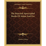 The Rejected Apocryphal Books of Adam and Eve