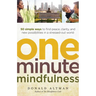 One-Minute Mindfulness: 50 Simple Ways to Find Peace, Clarity, and New Possibilities in a Stressed-Out World