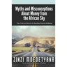 Myths and Misconceptions About Money from the African Sky: Tips, Tricks and Secrets for Reaching Financial Wellbeing