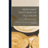 Merchant Venturers of Old Salem: A History of The Commercial Voyages of a New England Family to The