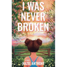 I Was Never Broken