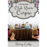 Club Room Corpse: A Cassie Hall Mystery