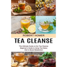 Tea Cleanse: Beginner's Guide to Using Tea Detox Diet to Boost Metabolism (The Ultimate Guide on the Tea Cleanse)