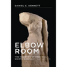 Elbow Room, New Edition: The Varieties of Free Will Worth Wanting