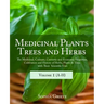 Medicinal Plants, Trees and Herbs: The Medicinal, Culinary, Cosmetic and Economic Properties, Cultivation and History of Herbs, Plants & Trees with Th