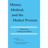 Money, Method, and the Market Process: Essays by Ludwig von Mises