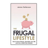 The Frugal Lifestyle: How to Save Money, Declutter your Life and Live a Debt Free Lifestyle