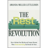 The Rest Revolution: How to Reclaim Your Rhythm and Conquer Burnout When Overworking Has Become the Norm
