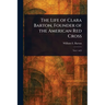 The Life of Clara Barton, Founder of the American Red Cross
