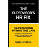 The Supervisor's HR Fix: Supervising Within The Law, Essential HR Compliance Skills to Lead Fairly and Protect Your Team