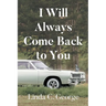 I Will Always Come Back to You
