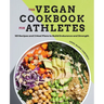 The Vegan Cookbook for Athletes: 101 Recipes and 3 Meal Plans to Build Endurance and Strength