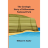 The Geologic Story of Yellowstone National Park