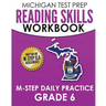 MICHIGAN TEST PREP Reading Skills Workbook M-STEP Daily Practice Grade 6: Preparation for the M-STEP English Language Arts Assessments