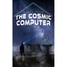 The Cosmic Computer: Terro-Human Future History Novel