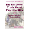 The Unspoken Truth About Essential Oils: Lessons Learned, Wisdom Gained
