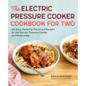 The Electric Pressure Cooker Cookbook for Two: 125 Easy, Perfectly-Portioned Recipes for Your Electric Pressure Cooker and Multicooker