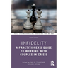 Infidelity: A Practitioner's Guide to Working with Couples in Crisis