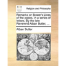 Remarks on Bower's Lives of the Popes, in a Series of Letters. by the Late Reverend Alban Butler, ...