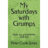 My Saturdays with Grumps: Tales my grandfather told me