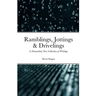 Ramblings, Jottings & Drivelings: A (Somewhat) New Collection of Writings