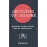 Discovered, Not Designed