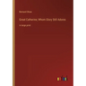 Great Catherine; Whom Glory Still Adores: in large print